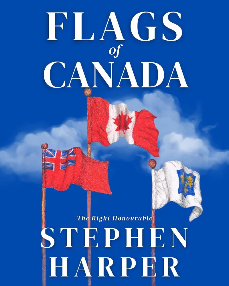 Cover image of 'Flags of Canada' by Stephen Harper, featuring three flags: the Canadian flag, a historical flag with a Union Jack, and another flag with a blue emblem, set against a blue sky.