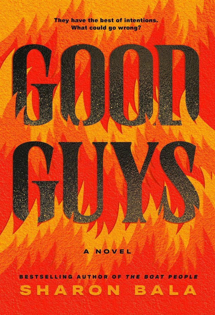 Cover of the novel 'Goon Guys' by Sharon Bala featuring bold typography on a fiery orange background with the tagline 'They have the best of intentions. What could go wrong?'