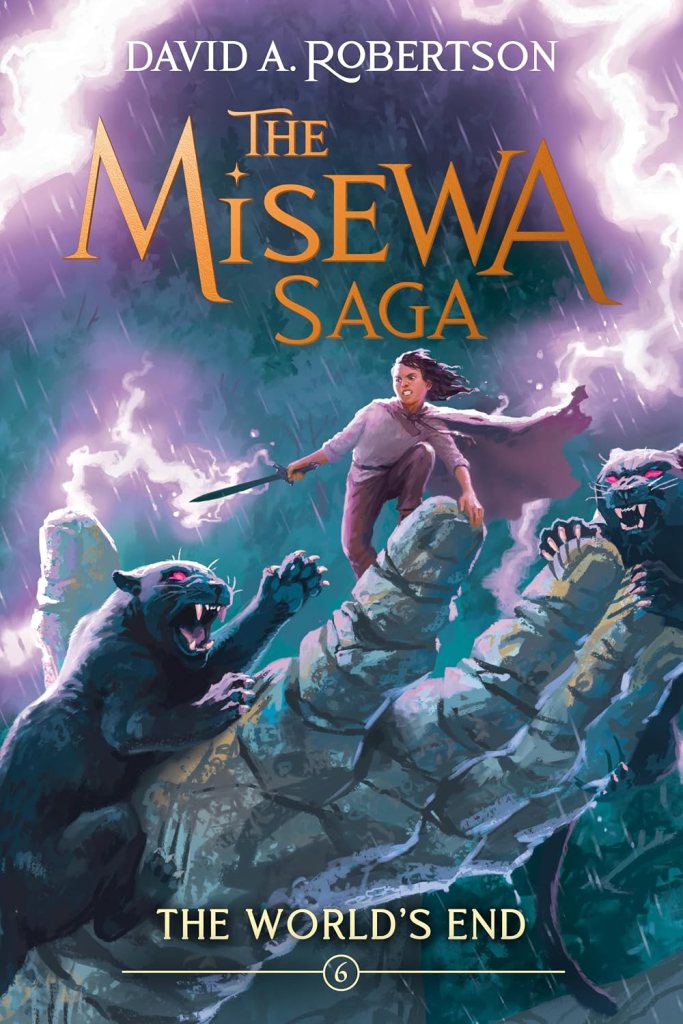 Cover of 'The Misewa Saga: The World's End' by David A. Robertson featuring a young person wielding a sword, surrounded by stormy skies and two large panther-like creatures climbing a giant stone hand.